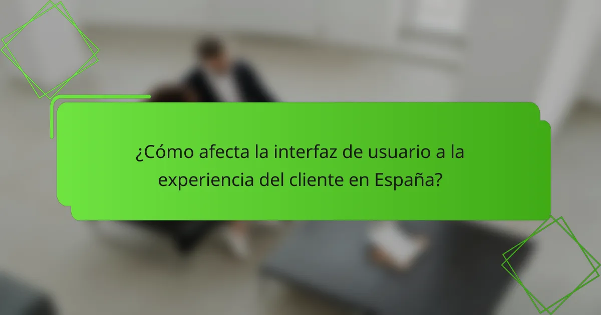 ¿Cómo afecta la interfaz de usuario a la experiencia del cliente en España?