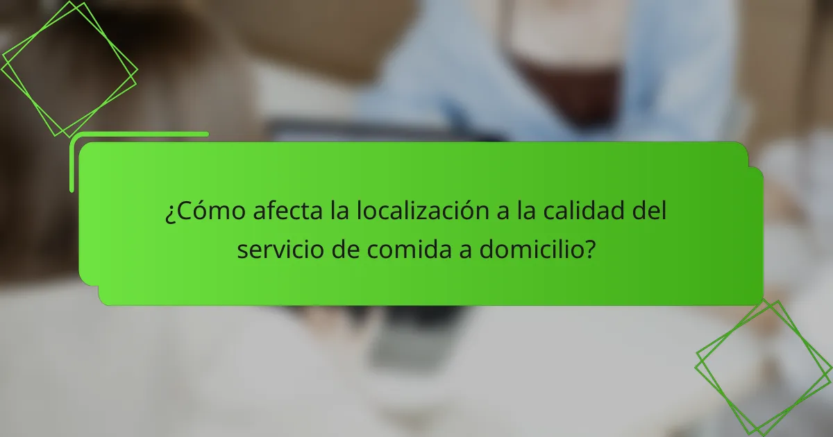 ¿Cómo afecta la localización a la calidad del servicio de comida a domicilio?