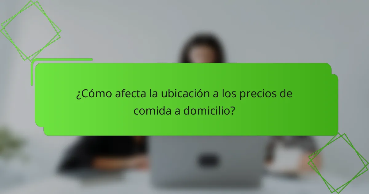 ¿Cómo afecta la ubicación a los precios de comida a domicilio?