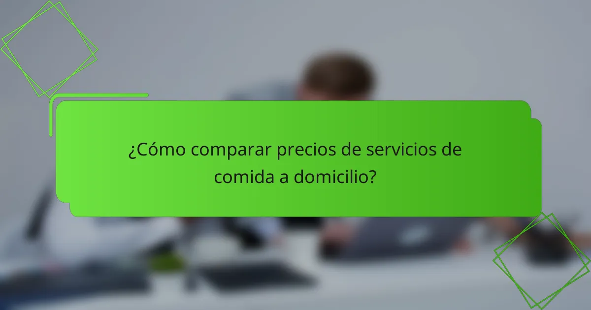 ¿Cómo comparar precios de servicios de comida a domicilio?