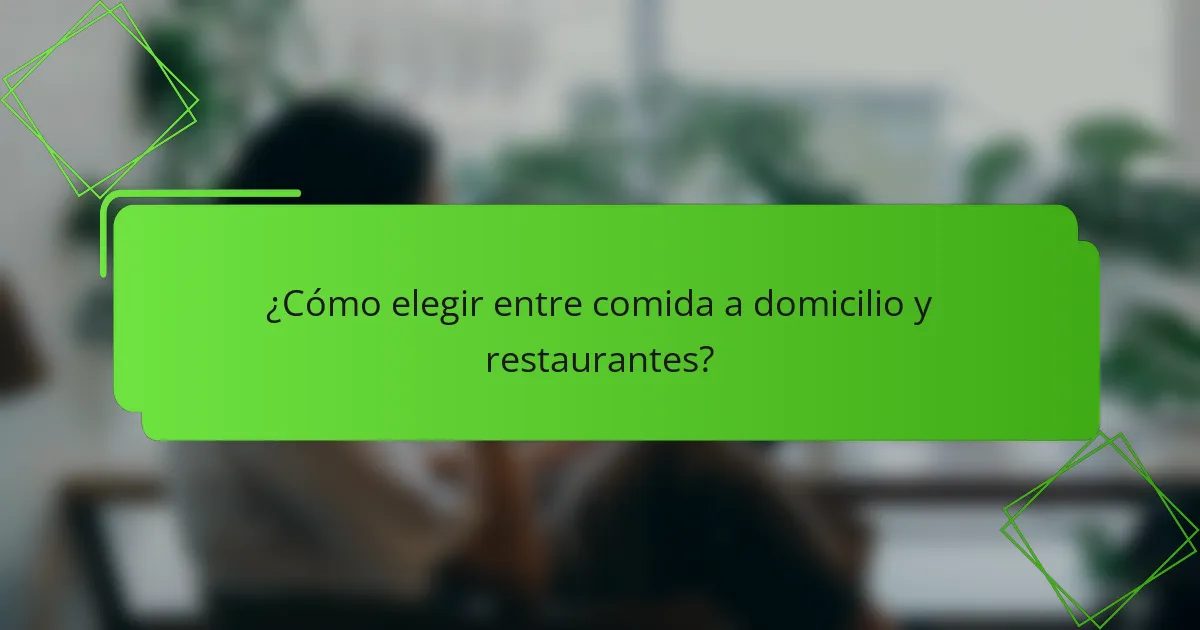 ¿Cómo elegir entre comida a domicilio y restaurantes?