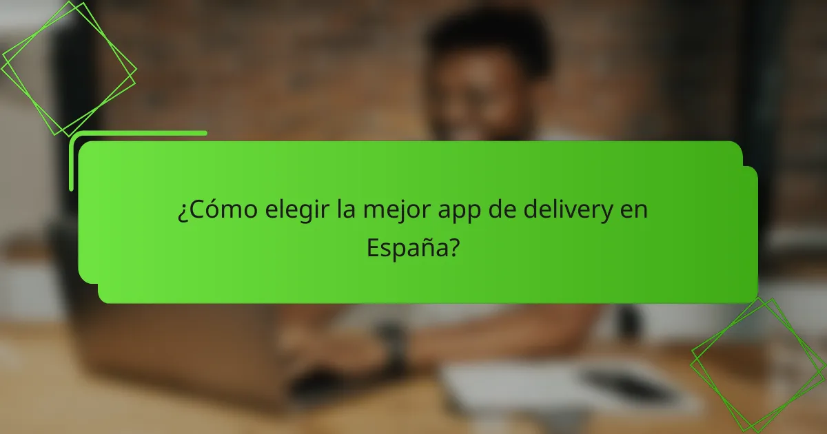 ¿Cómo elegir la mejor app de delivery en España?