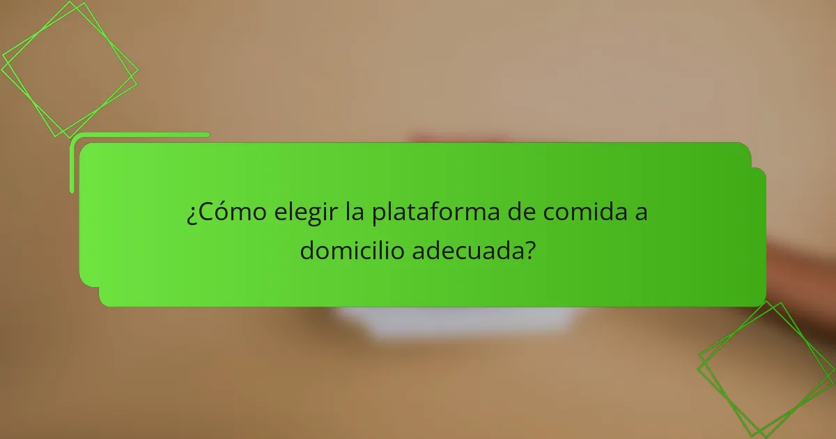 ¿Cómo elegir la plataforma de comida a domicilio adecuada?