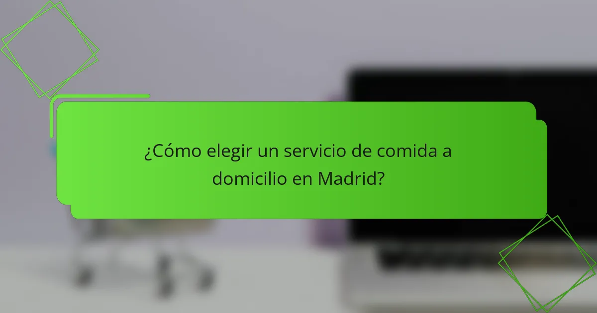 ¿Cómo elegir un servicio de comida a domicilio en Madrid?
