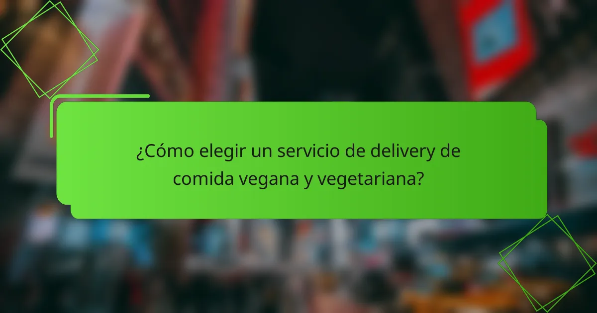 ¿Cómo elegir un servicio de delivery de comida vegana y vegetariana?