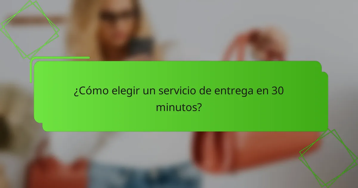 ¿Cómo elegir un servicio de entrega en 30 minutos?