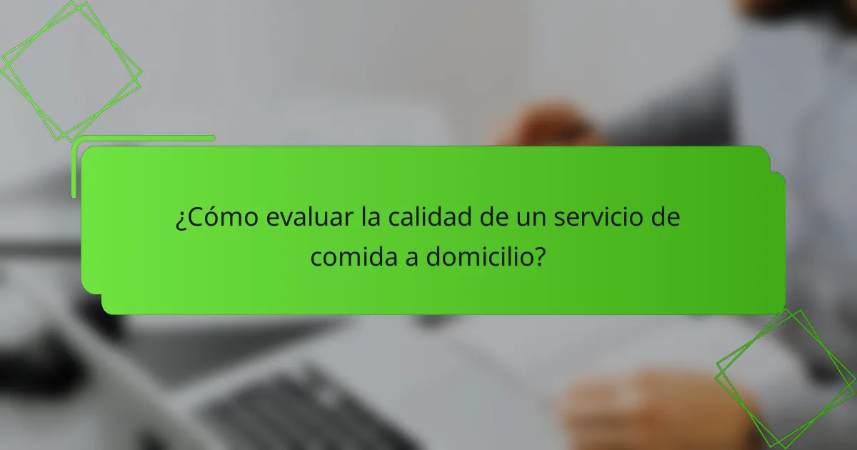 ¿Cómo evaluar la calidad de un servicio de comida a domicilio?
