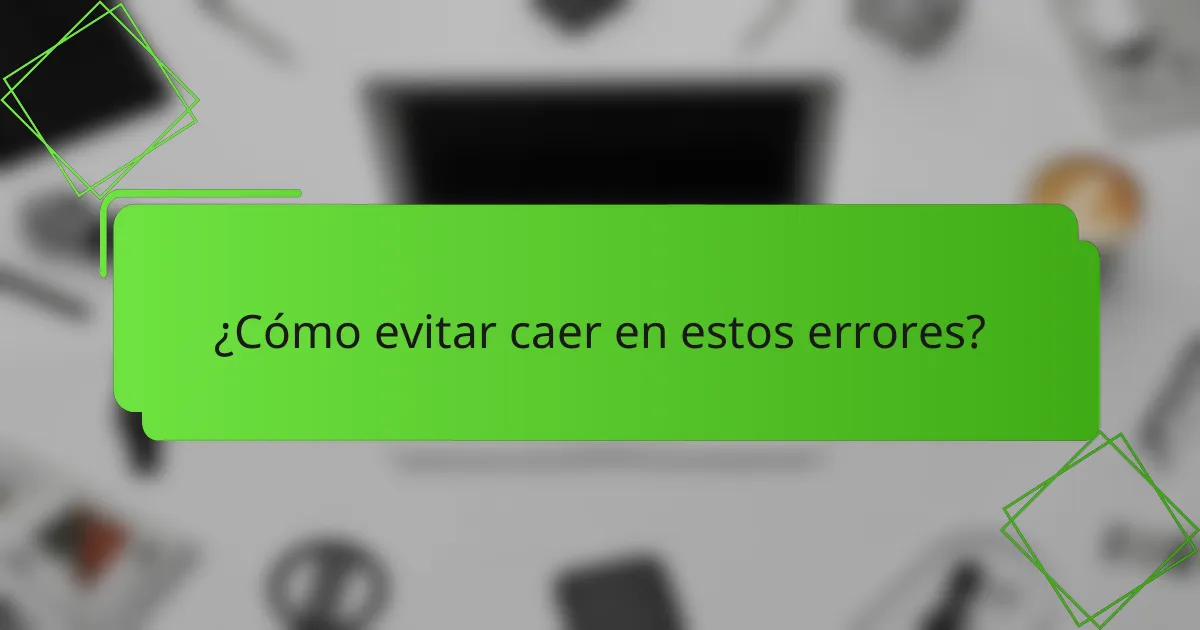 ¿Cómo evitar caer en estos errores?