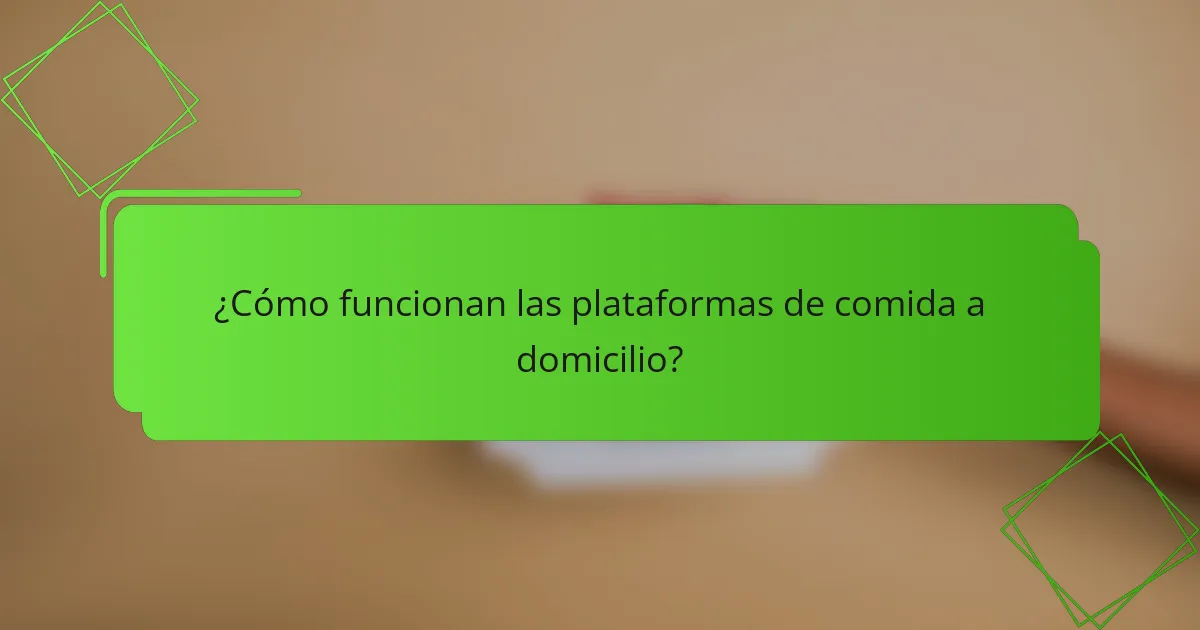 ¿Cómo funcionan las plataformas de comida a domicilio?