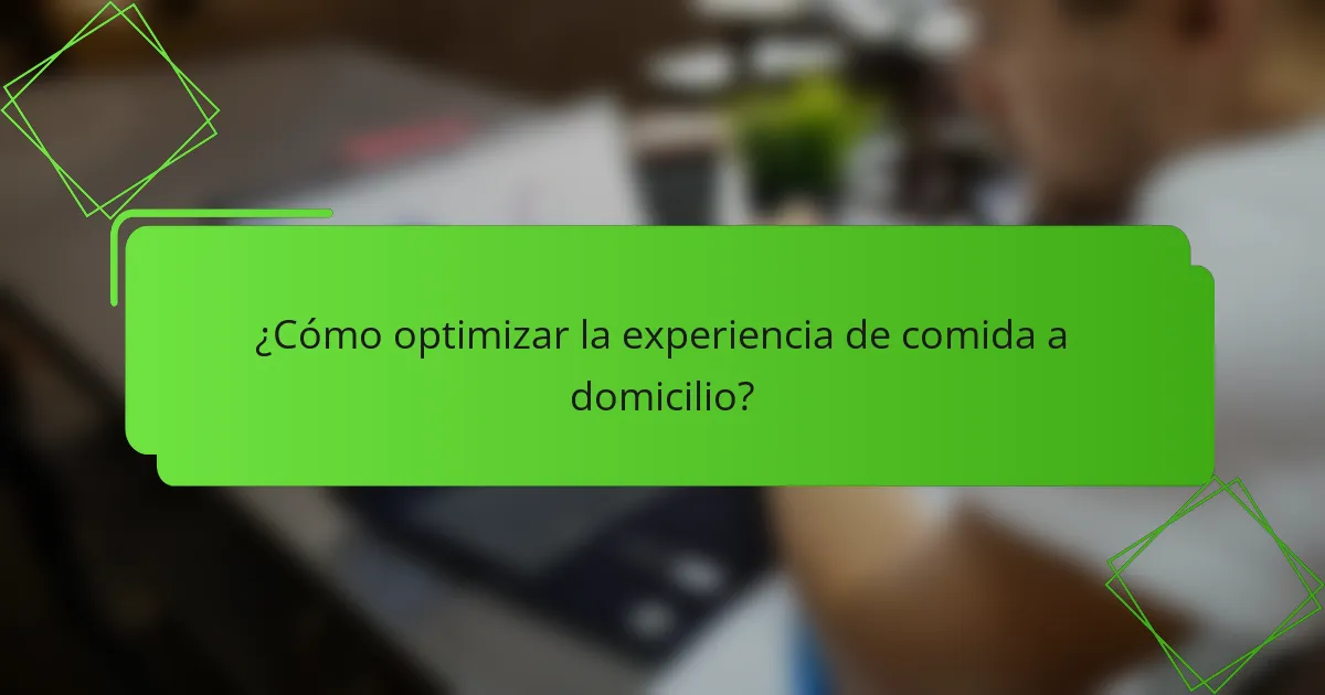 ¿Cómo optimizar la experiencia de comida a domicilio?