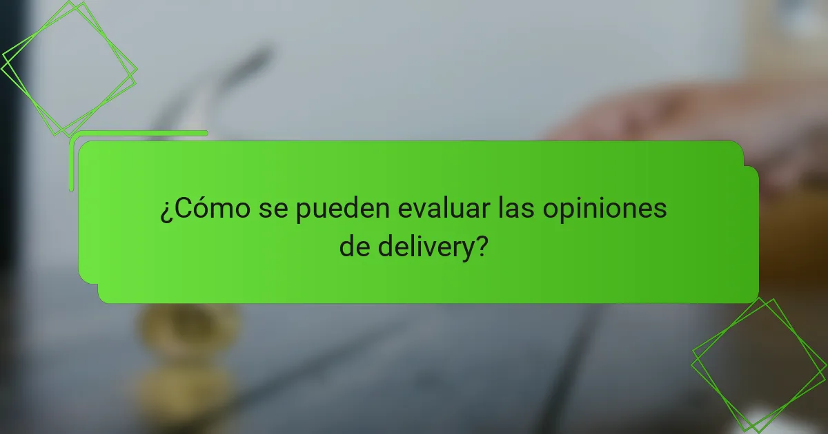 ¿Cómo se pueden evaluar las opiniones de delivery?