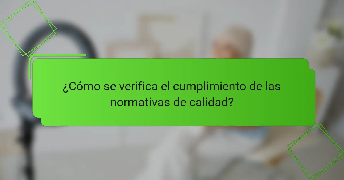 ¿Cómo se verifica el cumplimiento de las normativas de calidad?