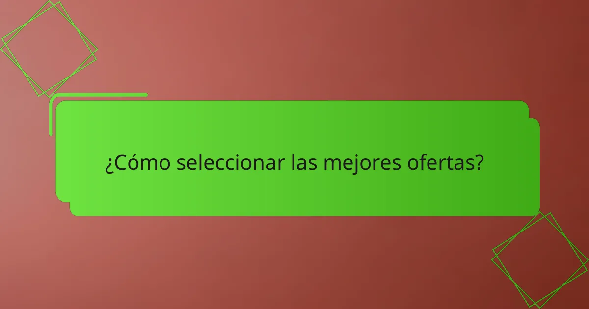 ¿Cómo seleccionar las mejores ofertas?