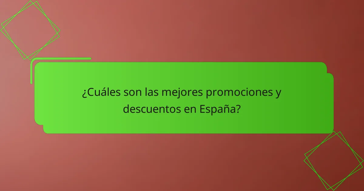 ¿Cuáles son las mejores promociones y descuentos en España?