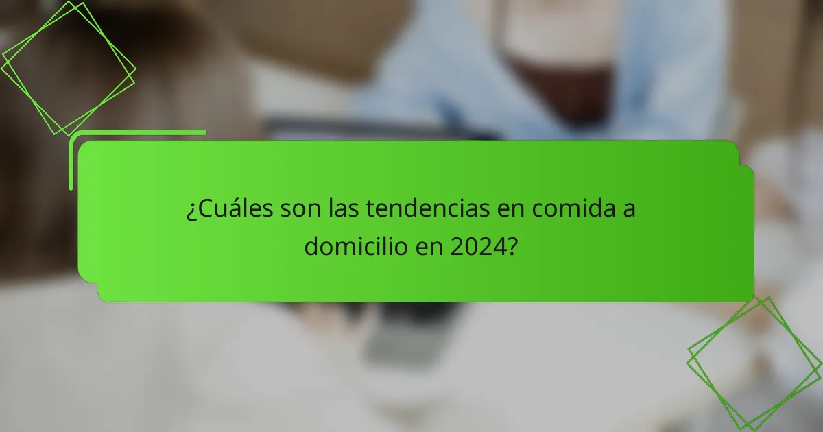 ¿Cuáles son las tendencias en comida a domicilio en 2024?