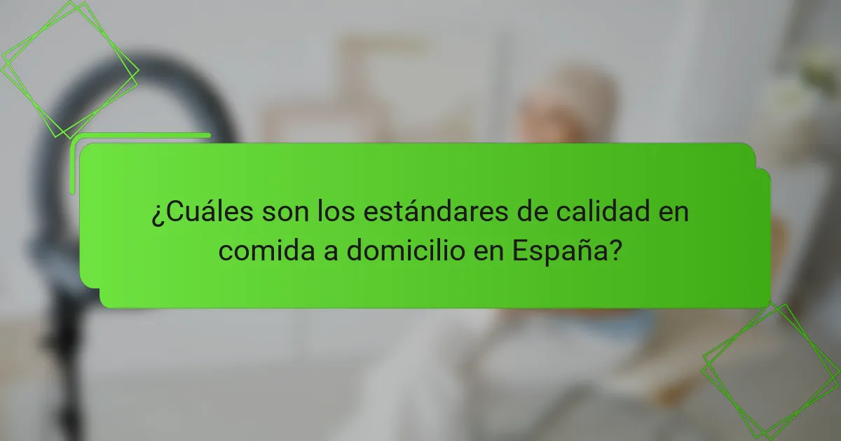 ¿Cuáles son los estándares de calidad en comida a domicilio en España?