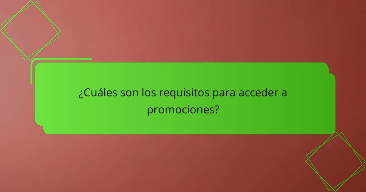 ¿Cuáles son los requisitos para acceder a promociones?