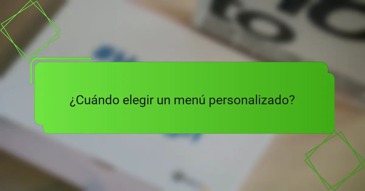 ¿Cuándo elegir un menú personalizado?