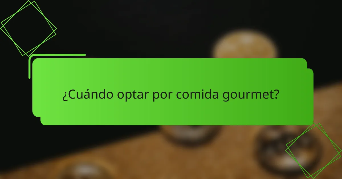 ¿Cuándo optar por comida gourmet?