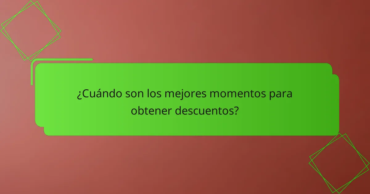 ¿Cuándo son los mejores momentos para obtener descuentos?