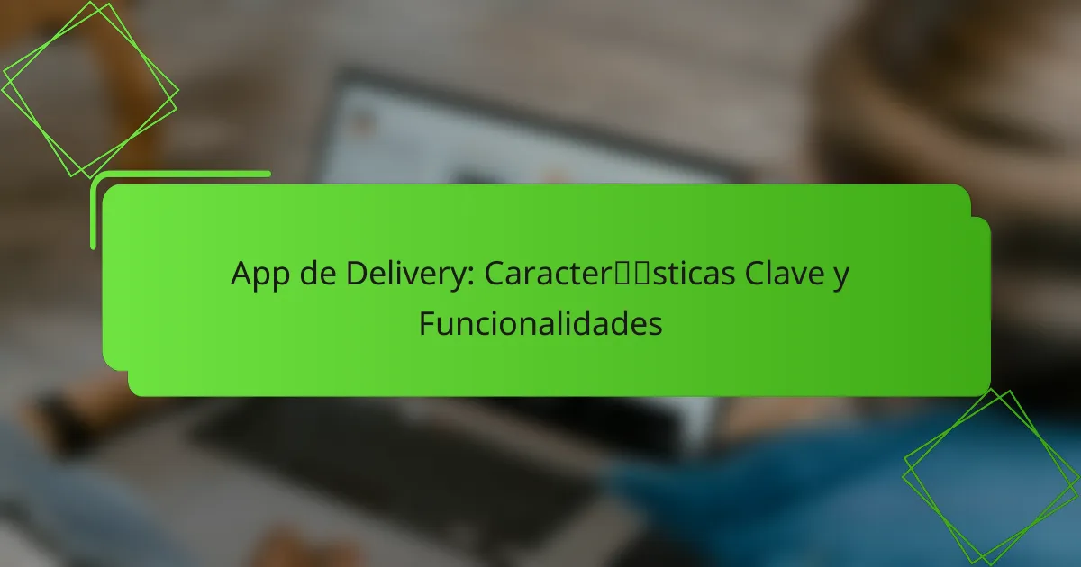 App de Delivery: Características Clave y Funcionalidades