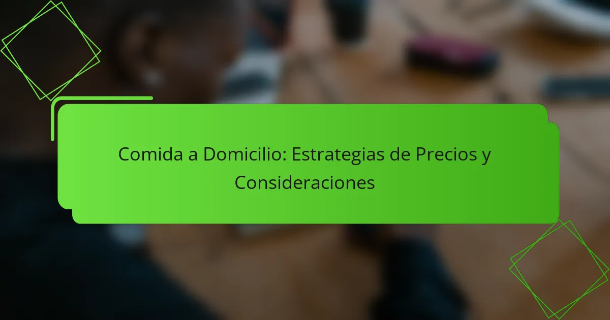 Comida a Domicilio: Estrategias de Precios y Consideraciones
