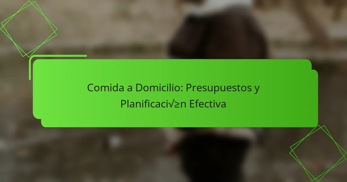 Comida a Domicilio: Presupuestos y Planificación Efectiva