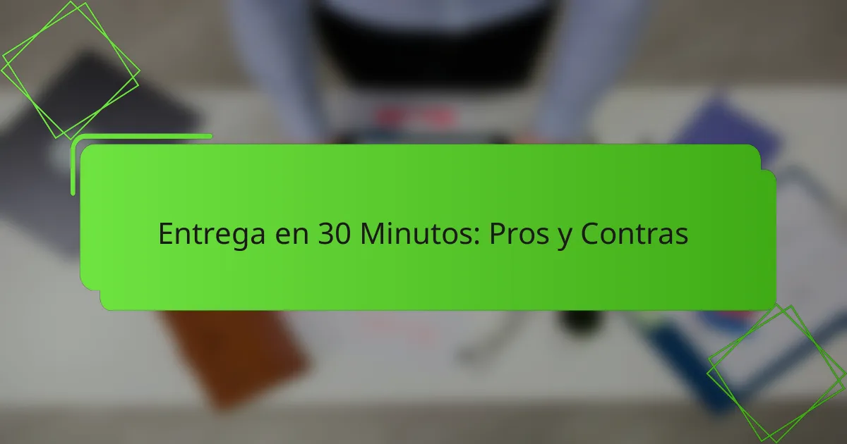 Entrega en 30 Minutos: Pros y Contras