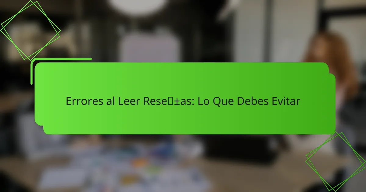 Errores al Leer Reseñas: Lo Que Debes Evitar