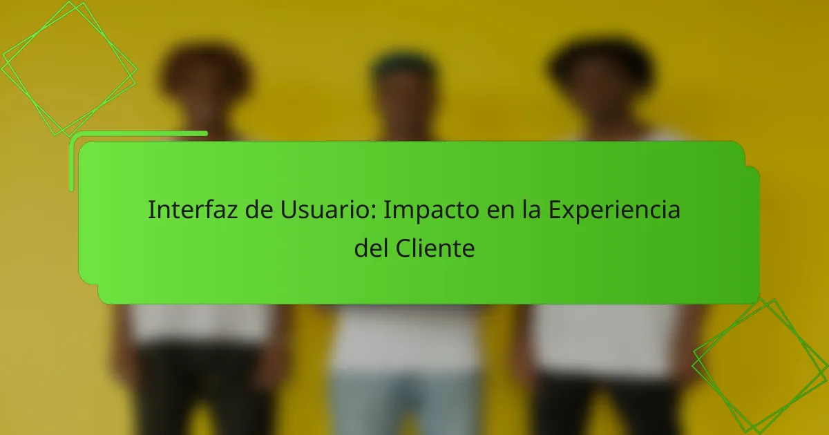 Interfaz de Usuario: Impacto en la Experiencia del Cliente