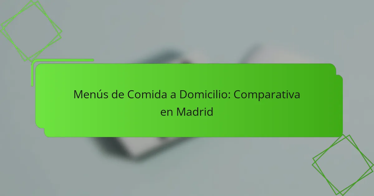 Menús de Comida a Domicilio: Comparativa en Madrid