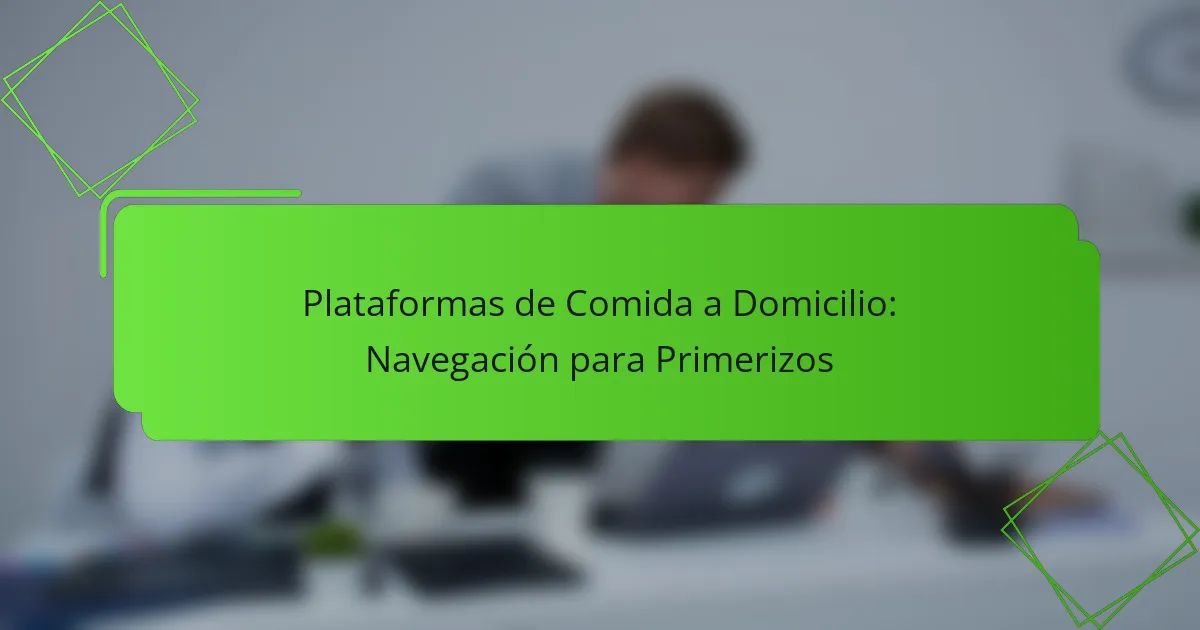 Delivery Food Platforms: First-Time User Navigation