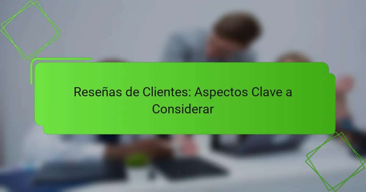 Reseñas de Clientes: Aspectos Clave a Considerar