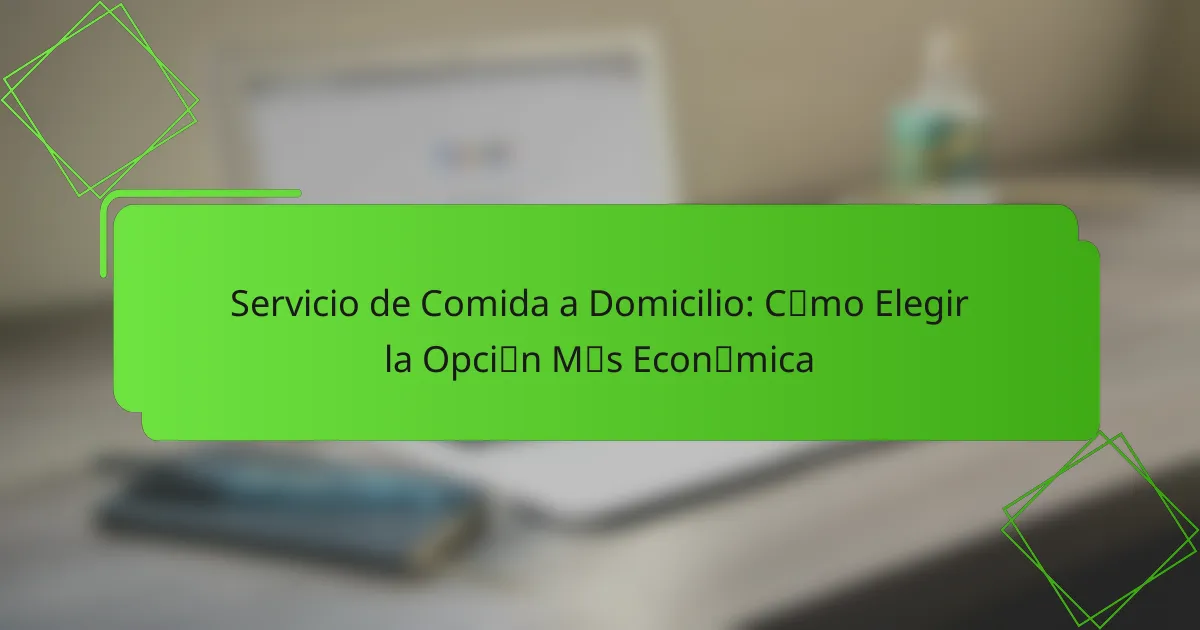 Servicio de Comida a Domicilio: Cómo Elegir la Opción Más Económica