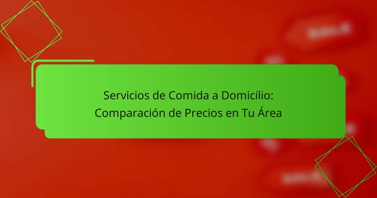 Servicios de Comida a Domicilio: Comparación de Precios en Tu Área