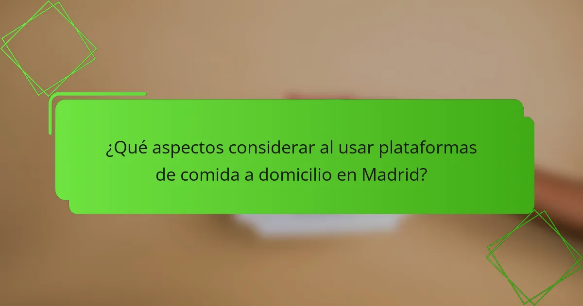 ¿Qué aspectos considerar al usar plataformas de comida a domicilio en Madrid?
