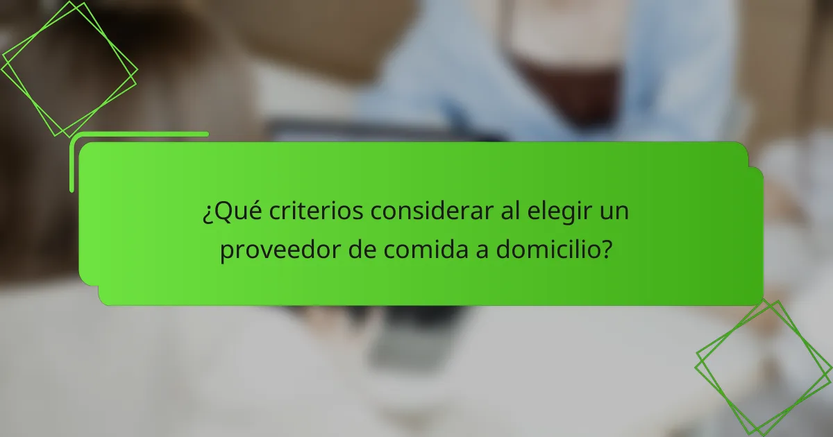 ¿Qué criterios considerar al elegir un proveedor de comida a domicilio?