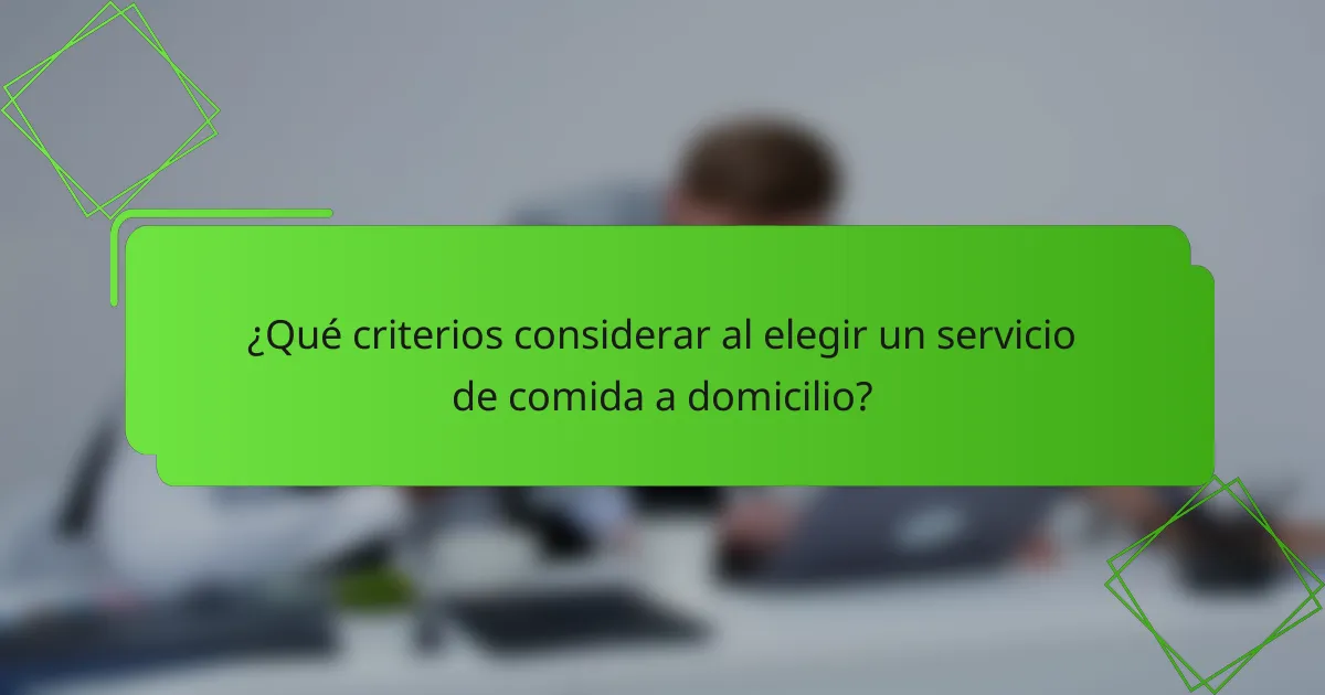 ¿Qué criterios considerar al elegir un servicio de comida a domicilio?
