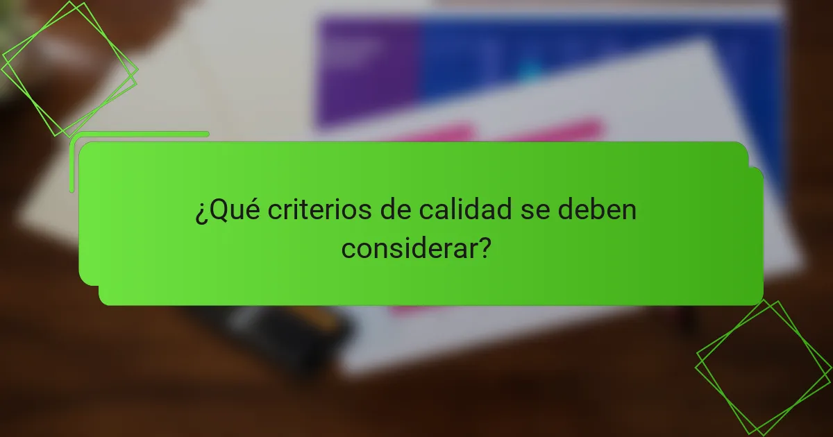 ¿Qué criterios de calidad se deben considerar?