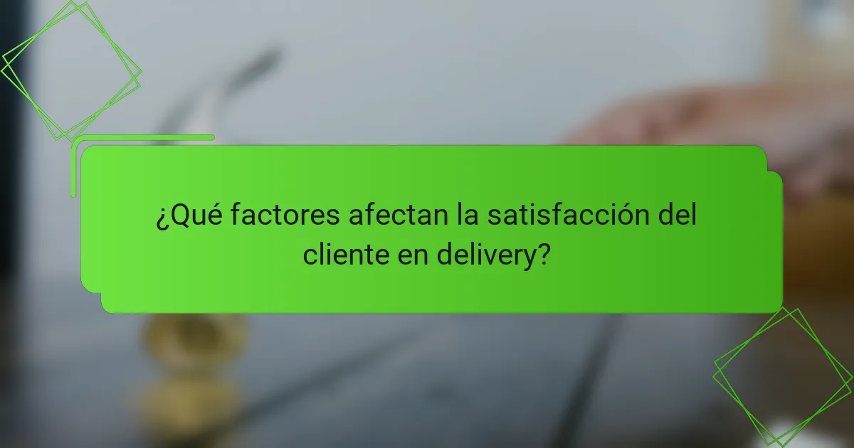 ¿Qué factores afectan la satisfacción del cliente en delivery?