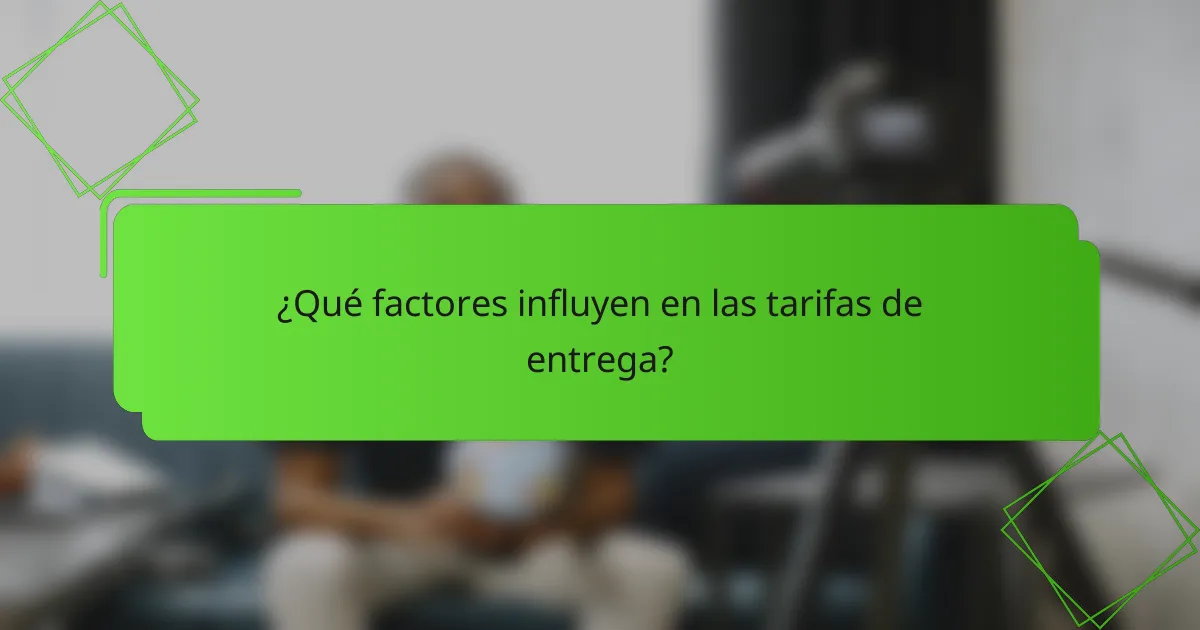 ¿Qué factores influyen en las tarifas de entrega?