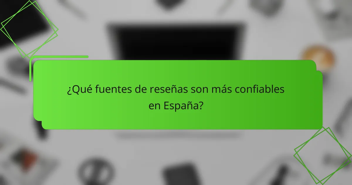 ¿Qué fuentes de reseñas son más confiables en España?