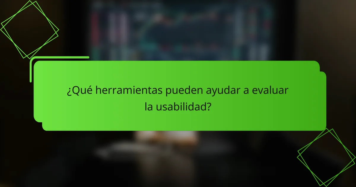 ¿Qué herramientas pueden ayudar a evaluar la usabilidad?