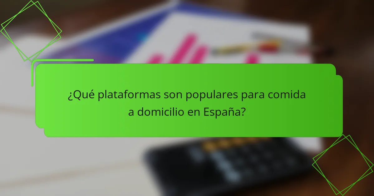 ¿Qué plataformas son populares para comida a domicilio en España?