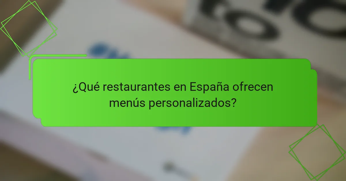 ¿Qué restaurantes en España ofrecen menús personalizados?