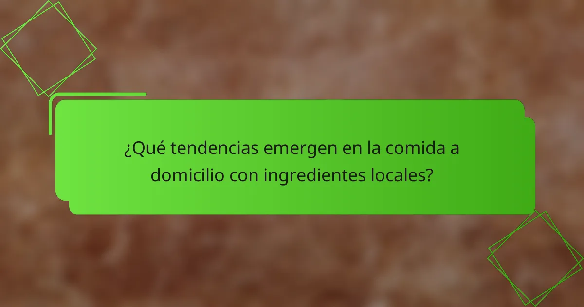 ¿Qué tendencias emergen en la comida a domicilio con ingredientes locales?