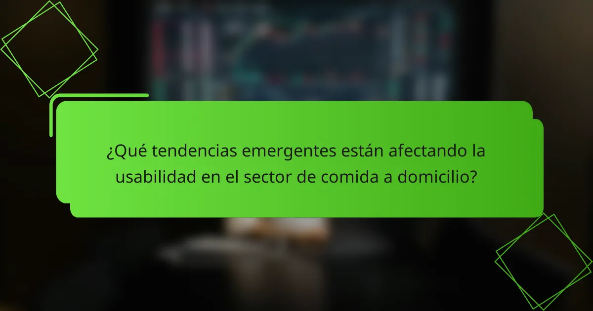 ¿Qué tendencias emergentes están afectando la usabilidad en el sector de comida a domicilio?