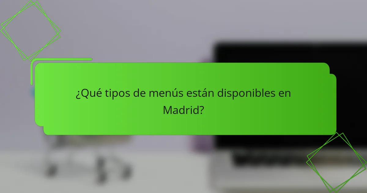 ¿Qué tipos de menús están disponibles en Madrid?